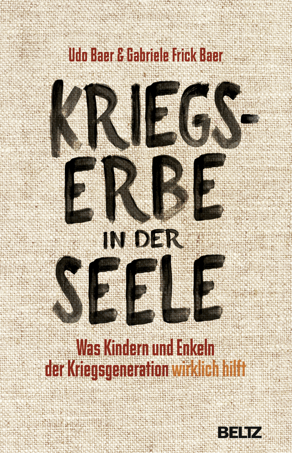 Gabriele Frick-Baer, Udo Baer (2015): Kriegserbe in der Seele: Was Kindern und Enkeln der Kriegsgeneration wirklich hilft