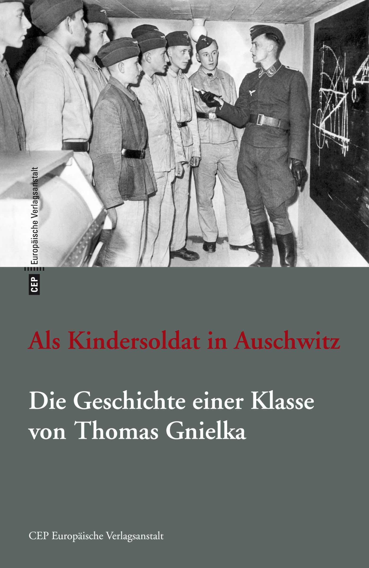 Thomas Gnielka (2014): Als Kindersoldat in Auschwitz. Die Geschichte einer Klasse